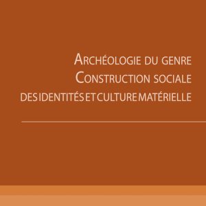 Archéologie du genre. Construction sociale des identités et culture matérielle