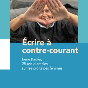 Écrire à contre-courant : Irène Kaufer, 25 ans d'articles sur les droits des femmes