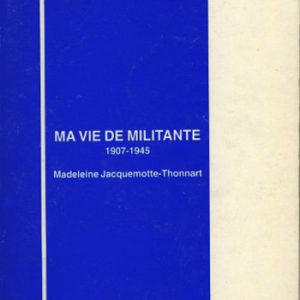 Madeleine Jacquemotte-Thonnart Ma vie de militante tome I