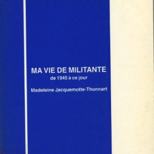 Madeleine Jacquemotte-Thonnart Ma vie de militante tome II